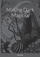 Making Dark Magicks 1471693961 Book Cover