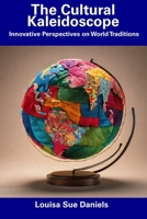 The Cultural Kaleidoscope: Innovative Perspectives on World Traditions B0CGC378MX Book Cover