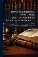 Devoirs, Honneur, Avantages, Jouissances De La Profession D'avocat ... (French Edition) 102379330X Book Cover