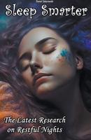 Sleep Smarter: The Latest Research on Restful Nights B0BXK1L76N Book Cover