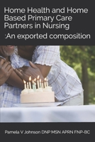 Home Health and Home Based Primary Care Partners in Nursing: : An exported composition 1087015111 Book Cover