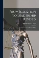 From Isolation to Leadership: A Review of American Foreign Policy 1508559694 Book Cover