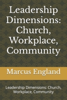 Leadership Dimensions: Church, Workplace, Community: Leadership Dimensions: Church, Workplace, Community 1481033476 Book Cover
