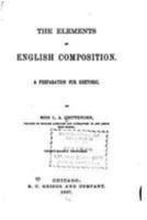 The Elements of English Composition: A Preparation for Rhetoric 1530858305 Book Cover