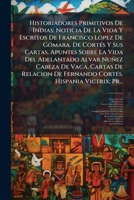 Historiadores Primitivos De Indias: Noticia De La Vida Y Escritos De Francisco Lopez De GÃ3mara. De CortÃ(c)s Y Sus Cartas. Apuntes Sobre La Vida Del ... Hispania Victrix; Pr... (Spanish Edition) 1024176525 Book Cover