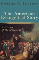 The American Evangelical Story: A History of the Movement 080102658X Book Cover