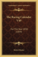 The Racing Calendar V49: For The Year 1838 1165672448 Book Cover