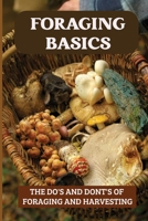 Foraging Basics: The Do's And Dont's Of Foraging And Harvesting: Wild Edible Plants B09DMXZC9J Book Cover