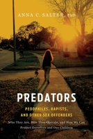 Predators: Pedophiles, Rapists, and Other Sex Offenders : Who They Are, How They Operate, and How We Can Protect Ourselves and Our Children