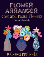 Cut and Glue Crafts (Flower Maker): Make your own flowers by cutting and pasting the contents of this book. This book is designed to improve hand-eye coordination, develop fine and gross motor control 183946965X Book Cover