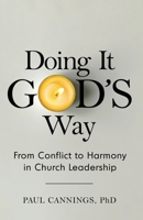 Doing It God's Way: From Conflict to Harmony in Church Leadership 099933266X Book Cover