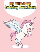 my little pony coloring book retro: My little pony coloring book for kids, children, toddlers, crayons, adult, mini, girls and Boys. Large 8.5 x 11. 50 Coloring Pages 1670191486 Book Cover