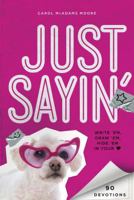 Just Sayin': 90 Ways to Rock Your Faith 0310742986 Book Cover