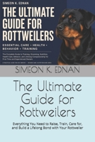 The Ultimate Guide for Rottweilers: Everything You Need to Raise, Train, Care for, and Build a Lifelong Bond with Your Rottweiler B0HFFMZZCV Book Cover