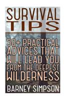 Survival Tips: 50+ Practical Advices That Will Lead You from the Deepest Wilderness 1546392378 Book Cover