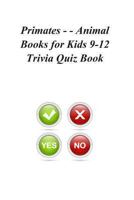 Primates - - Animal Books for Kids 9-12 Trivia Quiz Book 1494354349 Book Cover