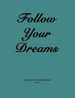 Composition Journal Notebook: Composition Journal Notebook: 'Follow Your Dreams'. Soft teal cover, 110 pages 8.5x11 1986218287 Book Cover