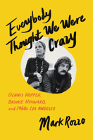 Everybody Thought We Were Crazy: Dennis Hopper, Brooke Hayward, and 1960s Los Angeles 0062939971 Book Cover