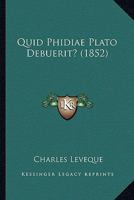 Quid Phidiae Plato Debuerit? (1852) 1166927172 Book Cover