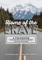 Home of the Brave: A Fieldguide to Navigating the American Broken Dialogue Challenge 1647860830 Book Cover