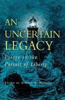 An Uncertain Legacy: Essays on the Pursuit of Liberty 1882926153 Book Cover