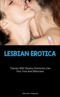 Lesbian Erotica: Themes With Steamy Overtones Like First Time And Billionaire 1837875650 Book Cover