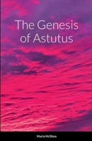 The Genesis of Astutus 1387514806 Book Cover