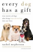 Every Dog Has a Gift: True Stories of Dogs Who Bring Hope & Healing Into Our Lives 1585427950 Book Cover