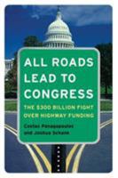 All Roads Lead to Congress: The $300 Billion Fight Over Highway Funding 0872894614 Book Cover