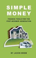 Simple Money: Finance Tools for the Post-Boomer Generations 1494878917 Book Cover
