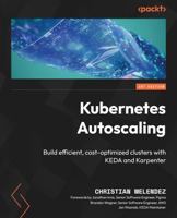Kubernetes Autoscaling: Build efficient, cost-optimized clusters with KEDA and Karpenter 1836643837 Book Cover