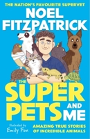 The Superpets (and Me!): Amazing True Stories of Incredible Animals from the Nation’s Favourite Supervet 1526366304 Book Cover