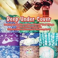 Deep Under Cover: Looking Inside the Insides of Really Cool Things - A Book on Microscopy for Kids - Children's Electron Microscopes & Microscopy Books 1683278089 Book Cover