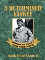 A Determined Yankee: Challenges and Travels of Frank Elliott Sisson II 1496948440 Book Cover