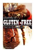 Gluttony of Gluten-Free - Cake and Cookie Recipes 1493639927 Book Cover
