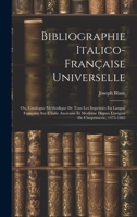 Bibliographie Italico-Française Universelle: Ou, Catalogue Méthodique De Tous Les Imprimés En Langue Française Sur L'italie Ancienne Et Moderne Depuis ... De L'imprimerie, 1475-1885 1020354763 Book Cover