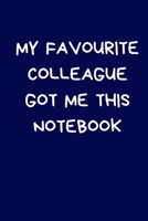 My Favourite Colleague Got Me This Notebook: Novelty Christmas Gift for Women, Men: Funny Rude Blue Lined Paperback Notebook / Journal, Funny Secret Santa Gift for Colleague, Coworker 1672717000 Book Cover