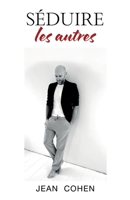 Séduire les autres (French Edition) B0GTLDKFTJ Book Cover