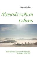 Momente wahren Lebens: Geschichten um den heilenden Abstand zum Ich 3837019500 Book Cover