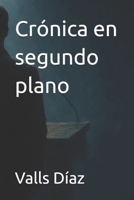 Crónica en segundo plano (Spanish Edition) 6310081276 Book Cover