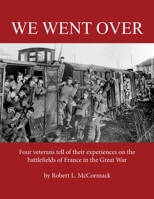 We Went Over: Four veterans tell of their experiences on the battlefields of France in the Great War B08C94RN7P Book Cover