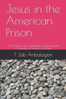 Jesus in the American Prison: A Christian book of apolegetics explaining the Christianity in America and India (2) B084DG7ZRH Book Cover