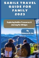 SABILE TRAVEL GUIDE FOR FAMILY 2023: Exploring Sabile's Treasures: A Journey for All Ages B0C91N8WHX Book Cover