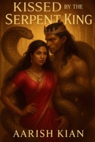 Kissed by the Serpent King: Love Was the Curse. Power Was the Choice. B0FK4FDC1D Book Cover
