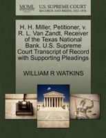 H. H. Miller, Petitioner, v. R. L. Van Zandt, Receiver of the Texas National Bank. U.S. Supreme Court Transcript of Record with Supporting Pleadings 1270262955 Book Cover