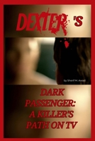 Dexter's Dark Passenger: A Killer's Path on TV B0F2YNCD15 Book Cover