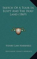 Sketch of a Tour in Egypt and the Holy Land 0548905533 Book Cover
