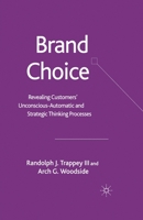 Brand Choice: Revealing Customers' Unconscious-Automatic and Strategic Thinking Processes 1349523577 Book Cover
