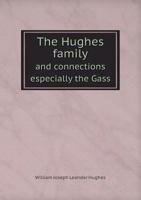 The Hughes Family and Connections Especially the Gass 5518816278 Book Cover