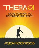 TheraQi: Move Your Way to Happiness and Health 0692869069 Book Cover